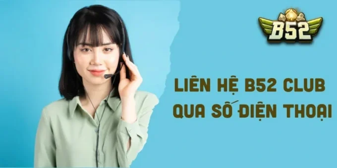 Liên hệ B52 Club qua số điện thoại